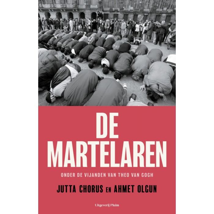 De martelaren. Onder de vijanden van Theo van Gogh