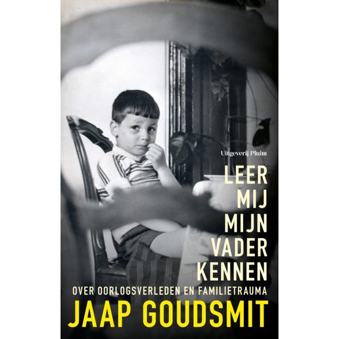 Leer mij mijn vader kennen. Over oorlogsverleden en familietrauma