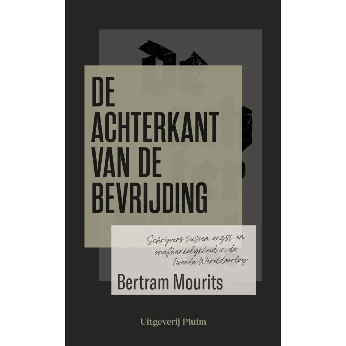 De achterkant van de bevrijding. Schrijvers tussen angst en onafhankelijkheid in de Tweede Wereldoorlog