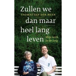 Zullen we dan maar heel lang leven. Mijn werk in de zorg