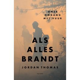 Als alles brandt. Onze omgang met vuur