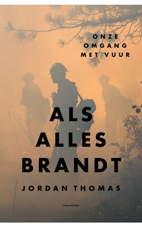 Als alles brandt. Onze omgang met vuur