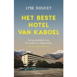 Het beste hotel van Kaboel. Een geschiedenis van de mensen in Afghanistan