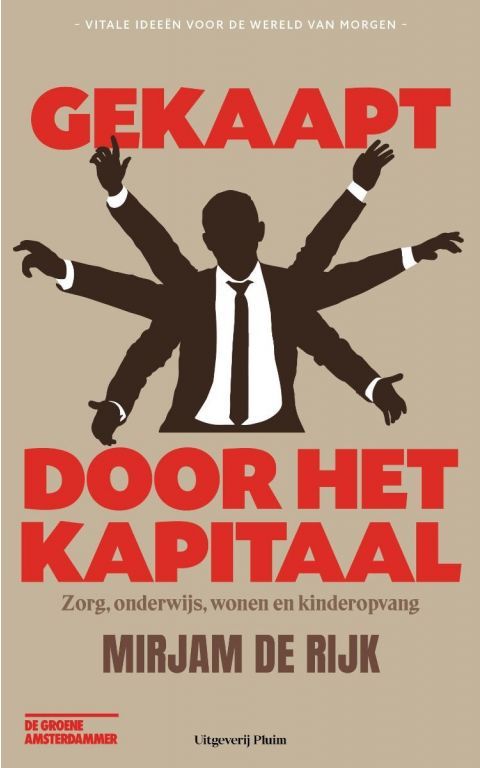 Gekaapt door het kapitaal. Zorg, onderwijs, wonen en kinderopvang