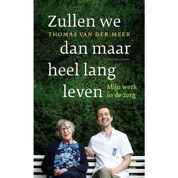 Zullen we dan maar heel lang leven. Mijn werk in de zorg