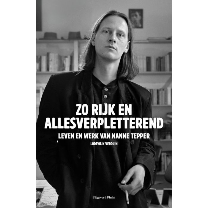 Zo rijk en allesverpletterend. Leven en werk van Nanne Tepper